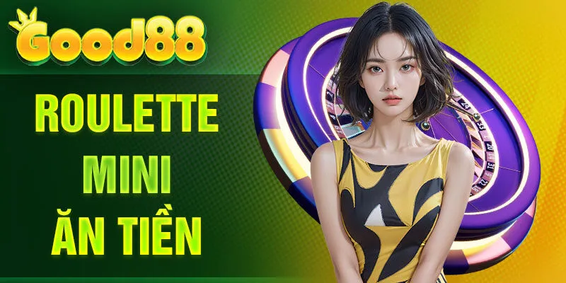 Roulette mini ăn tiền
